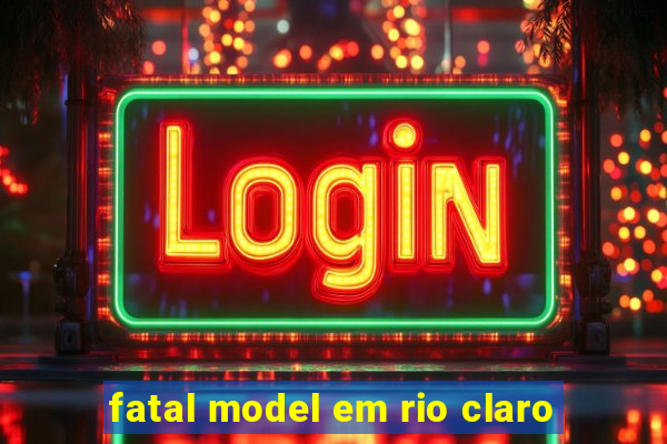 fatal model em rio claro